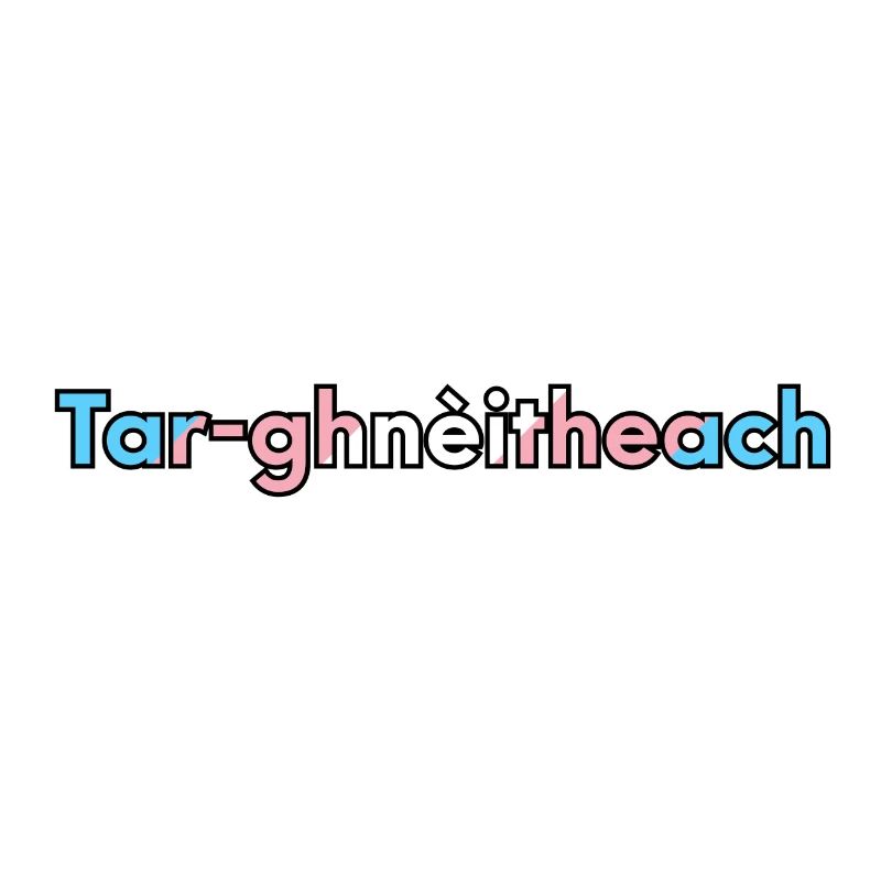Tar-ghnèitheach (Transgender) - Scottish Gaelic