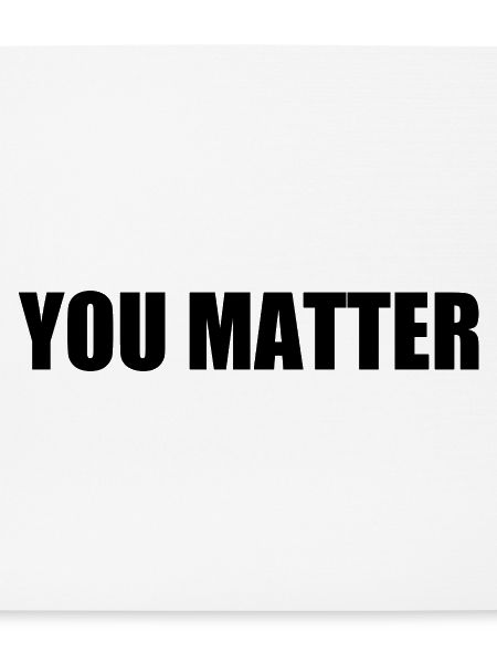 You matter
