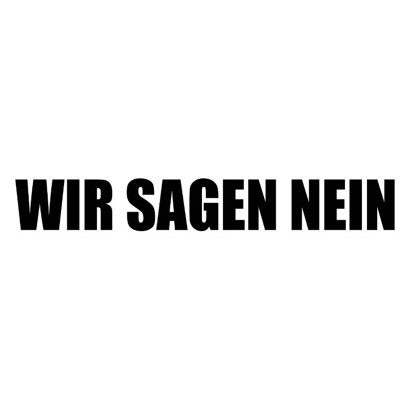 Wir sagen nein
