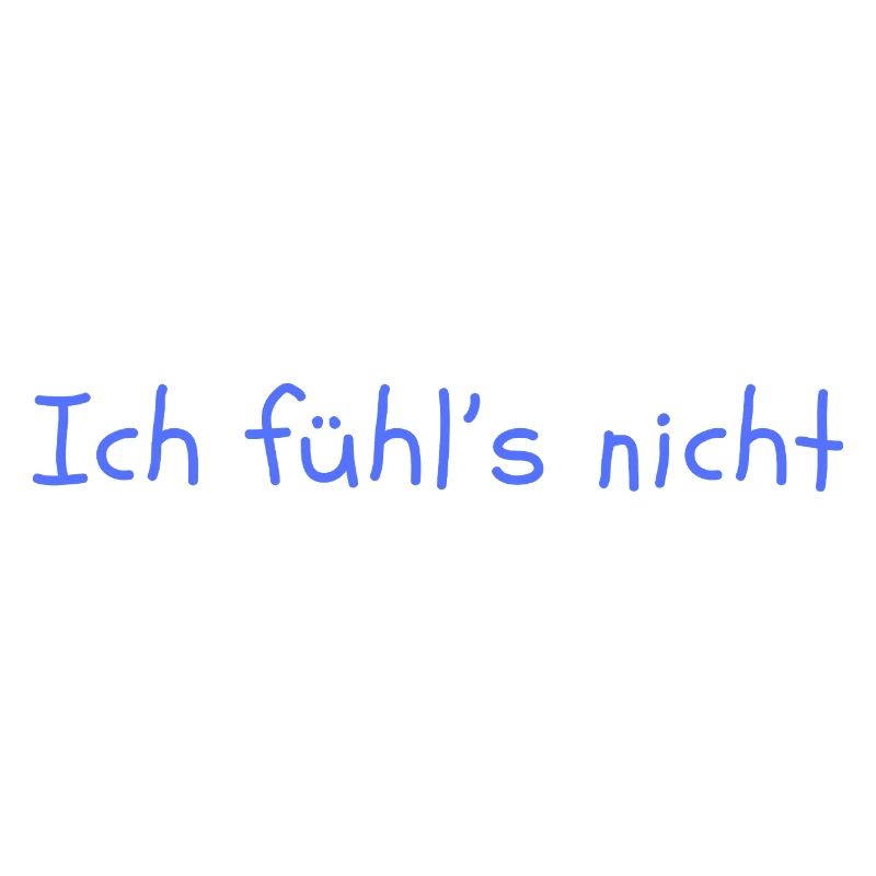 Ich fühls nicht