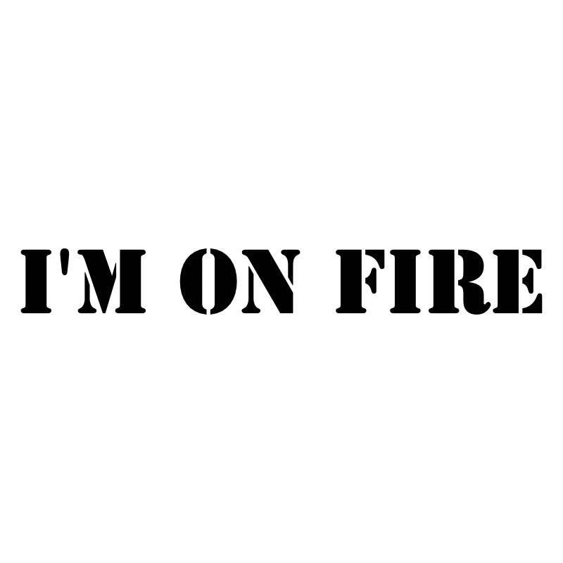 I'm on fire