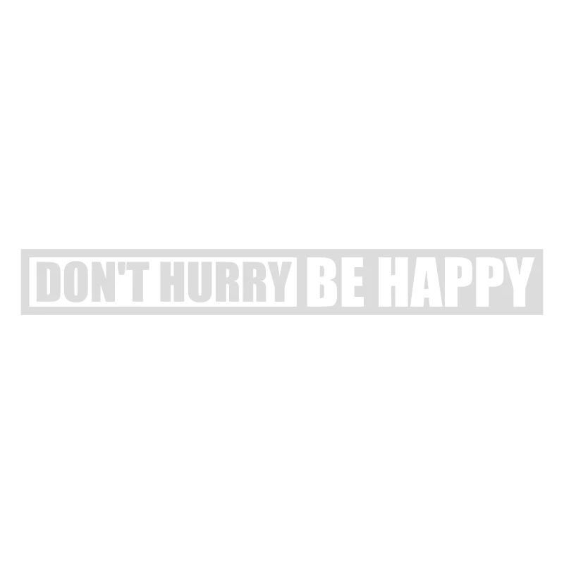 Don't hurry be happy