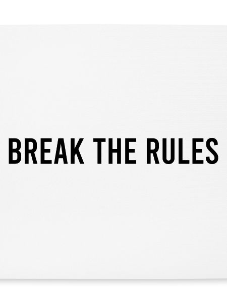 BREAK THE RULES