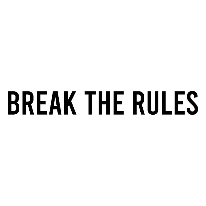 BREAK THE RULES