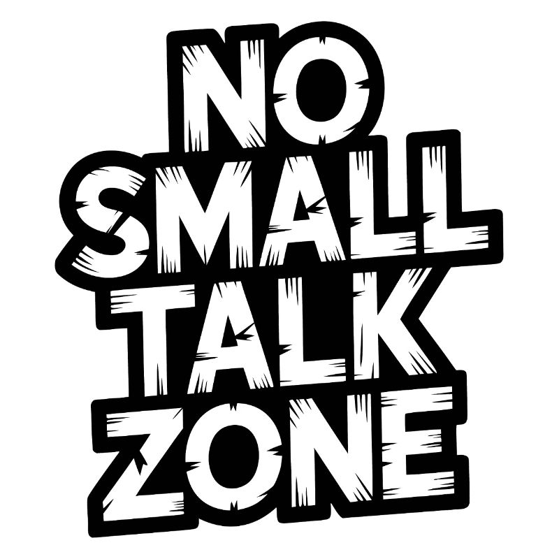 No Small Talk Zone