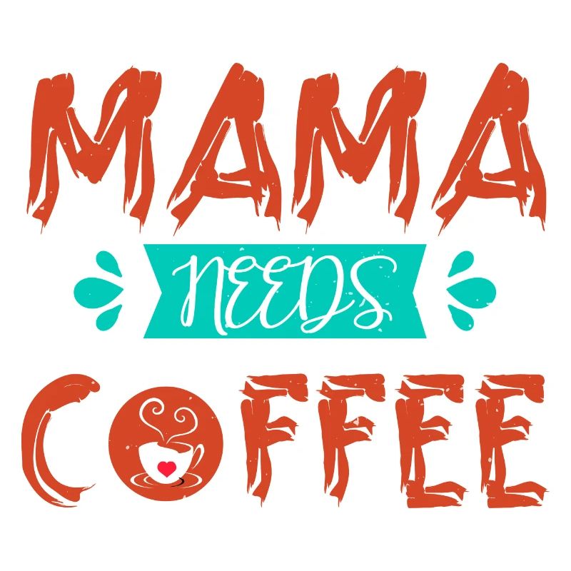 MAMA BRAUCHT KAFFEE