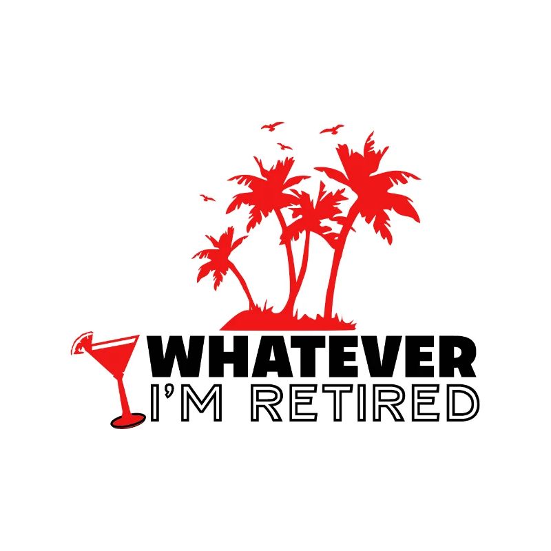 Whatever I'm Retired