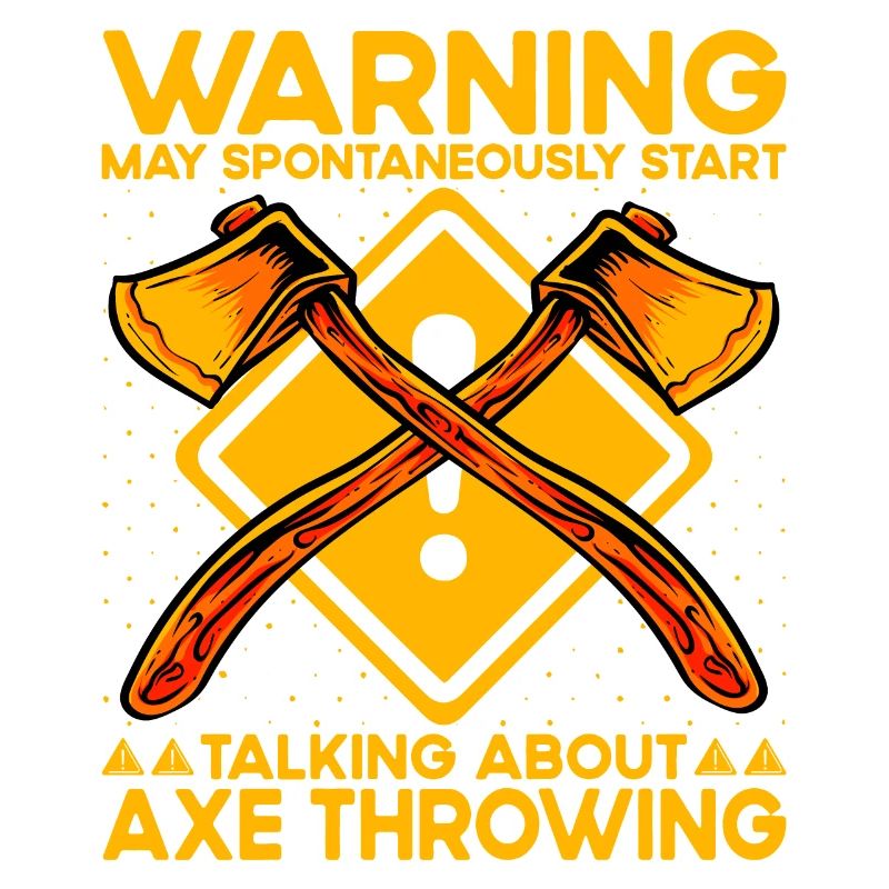 Warning may spontaneously talking Axe Throwing