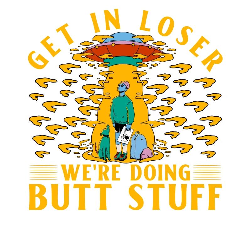 Get in Loser nous faisons Butt Stuff