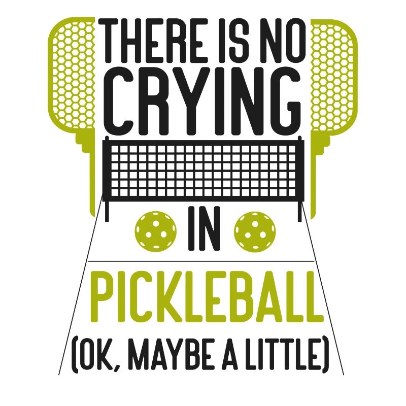 Pickleball There Is No Crying In