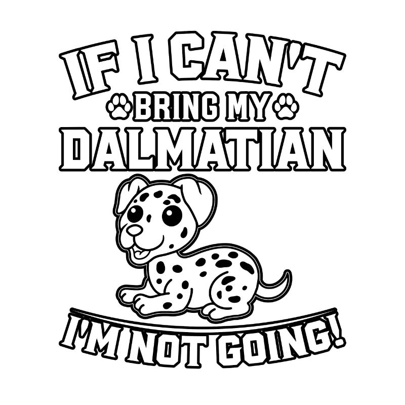 If I can't bring my dalmatian I'm not going