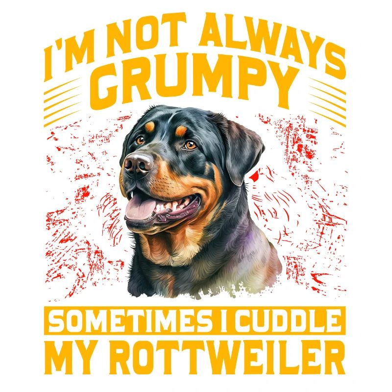 I'm not always Grumpy sometimes cuddle Rottweiler