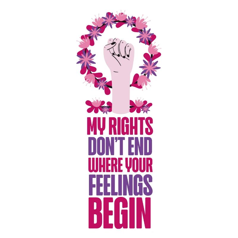 Feminist My Rights Don't End Where