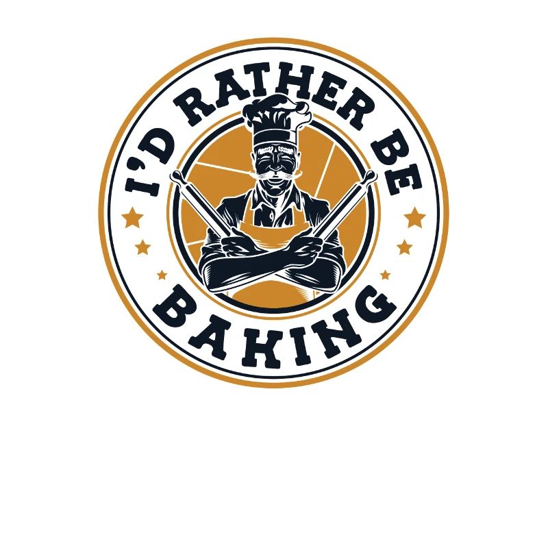 I'd Rather Be Baking Bakery Pastry Chef