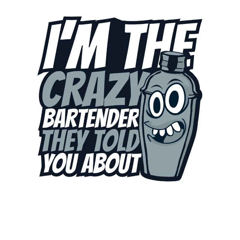 I'm The Crazy Bartender Bartender Mixologist
