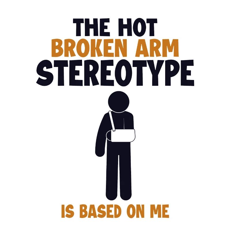 Broken Arm Stereotype is Based On Me Surgeon Bone