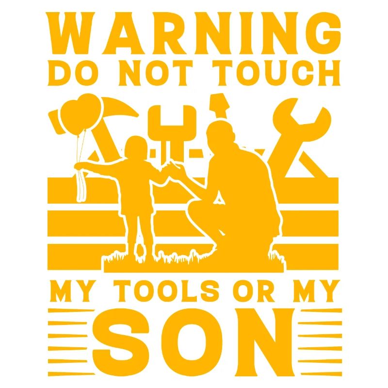 Warning do not touch my Tools or my Son