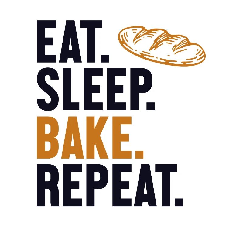 Eat Sleep Bake Repeat Bread Maker Bread Dough
