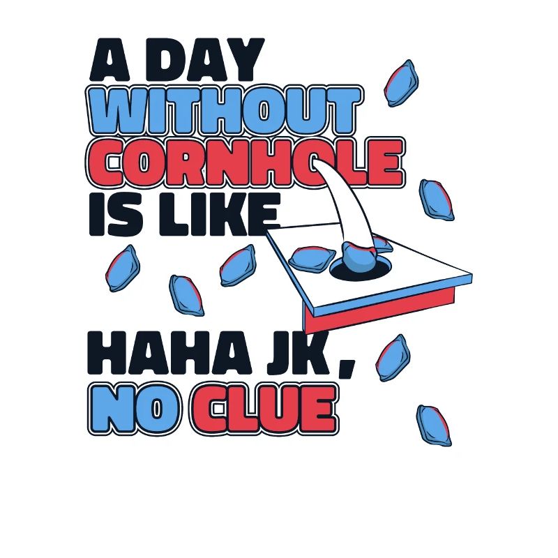 A Day Without Cornhole Is Like Boards Bean Bag