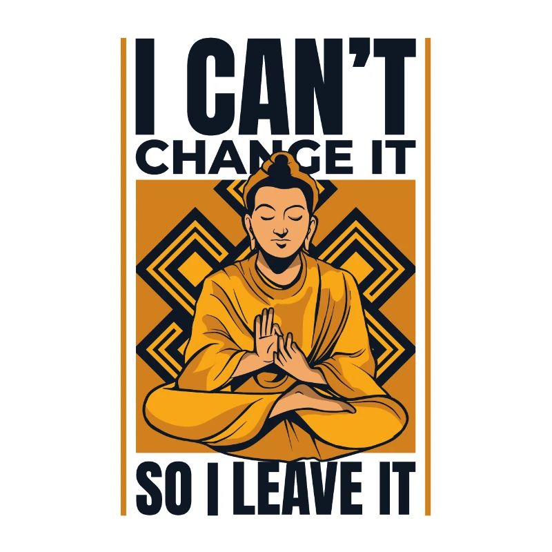 I Can't Change It So I Leave It Buddhist Symbol