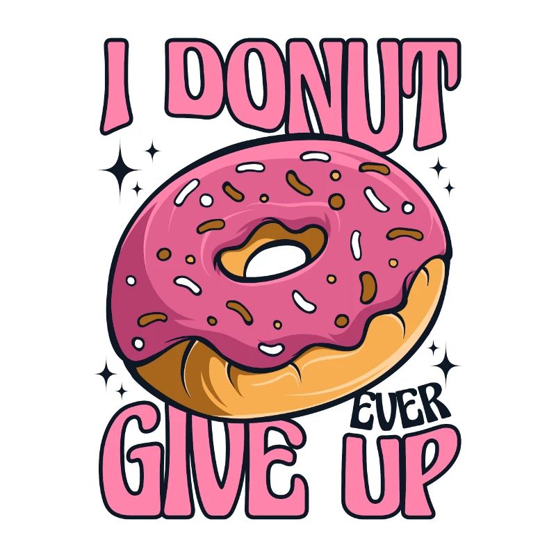 I Donut Ever Give Up Doughnut Glazed Maker Lover