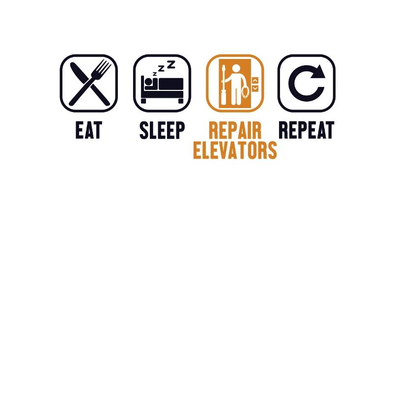 Eat Sleep Repair Elevators Repeat Repair Elevator