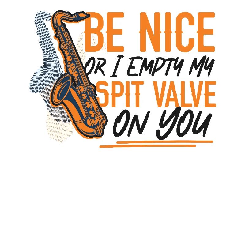 Saxophone Be Nice Or I Empty My