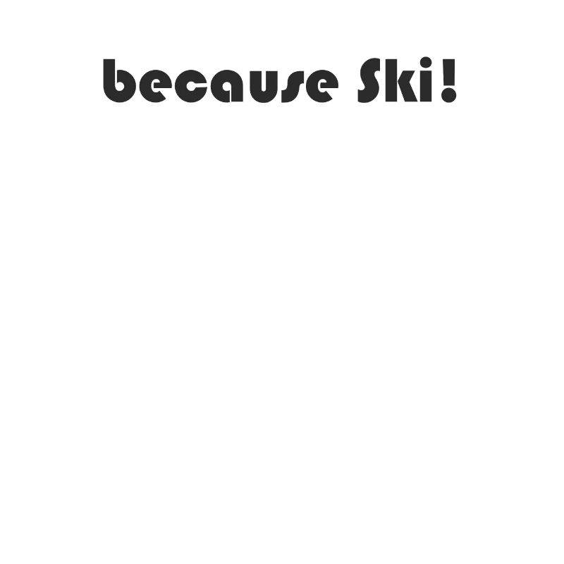 Ski - because Ski