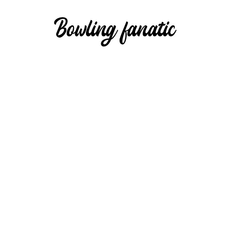 Bowling - Bowling fanatic