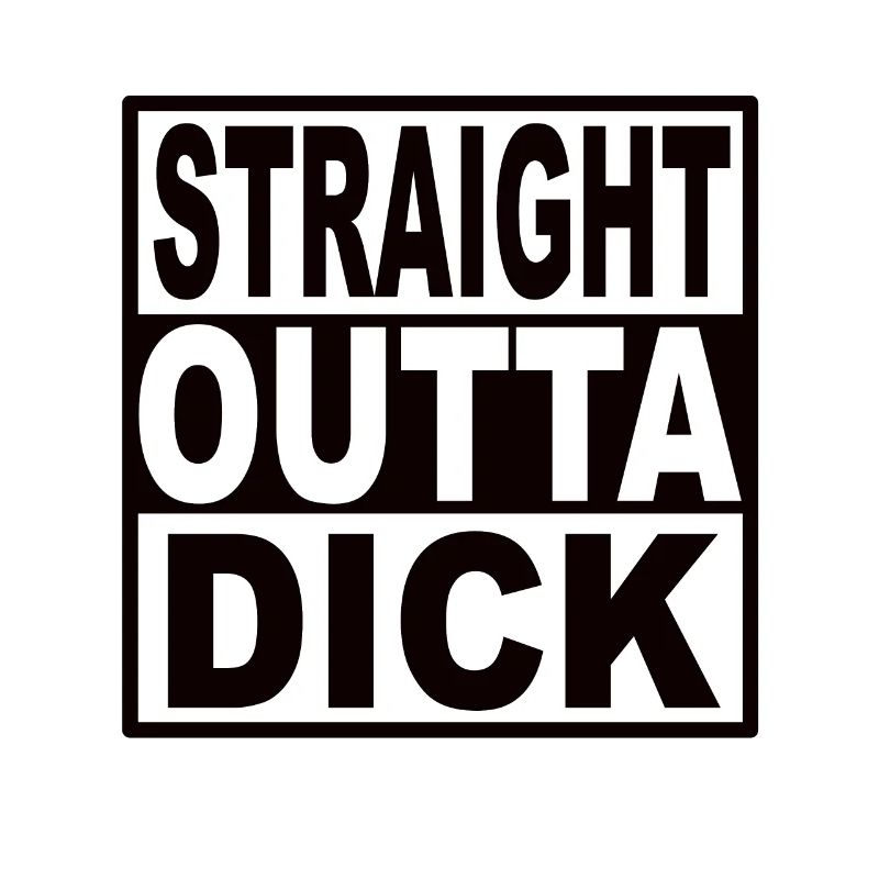 Straigt Outta Dick