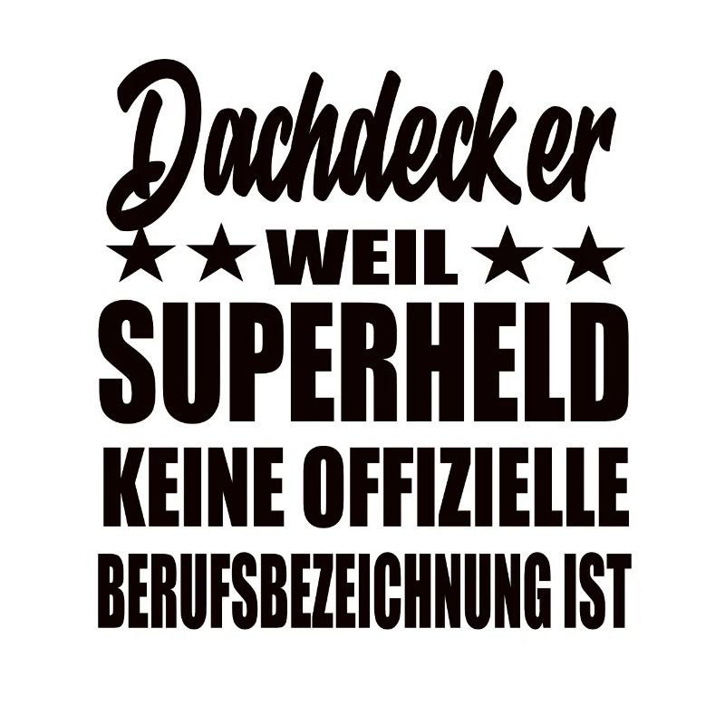 Dachdecker Superheld Spruch