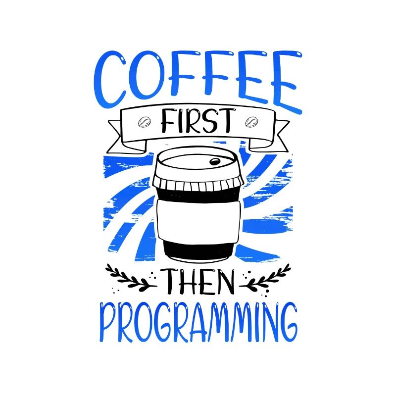 Programmer Gift Coffee First then Programming