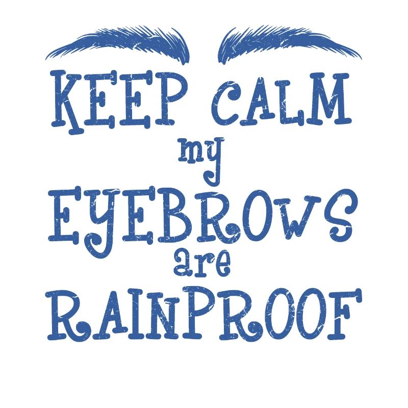 Keep Calm My Eyebrows Are Rainproof
