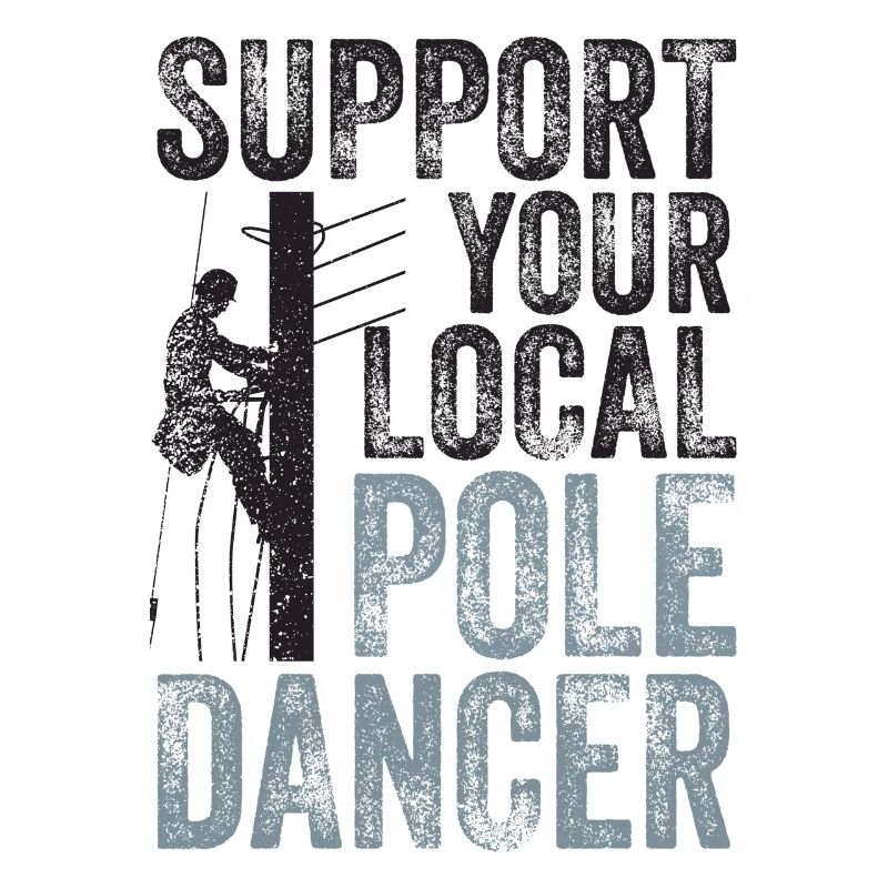 Support Your Local Pole Dancer Lineman