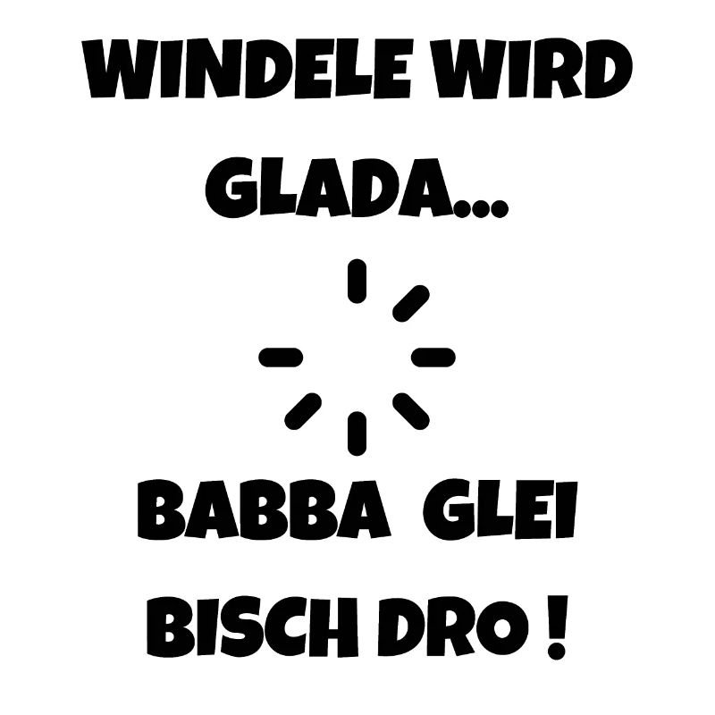 Windele wird Glada - Schwäbischer Papa Dialekt