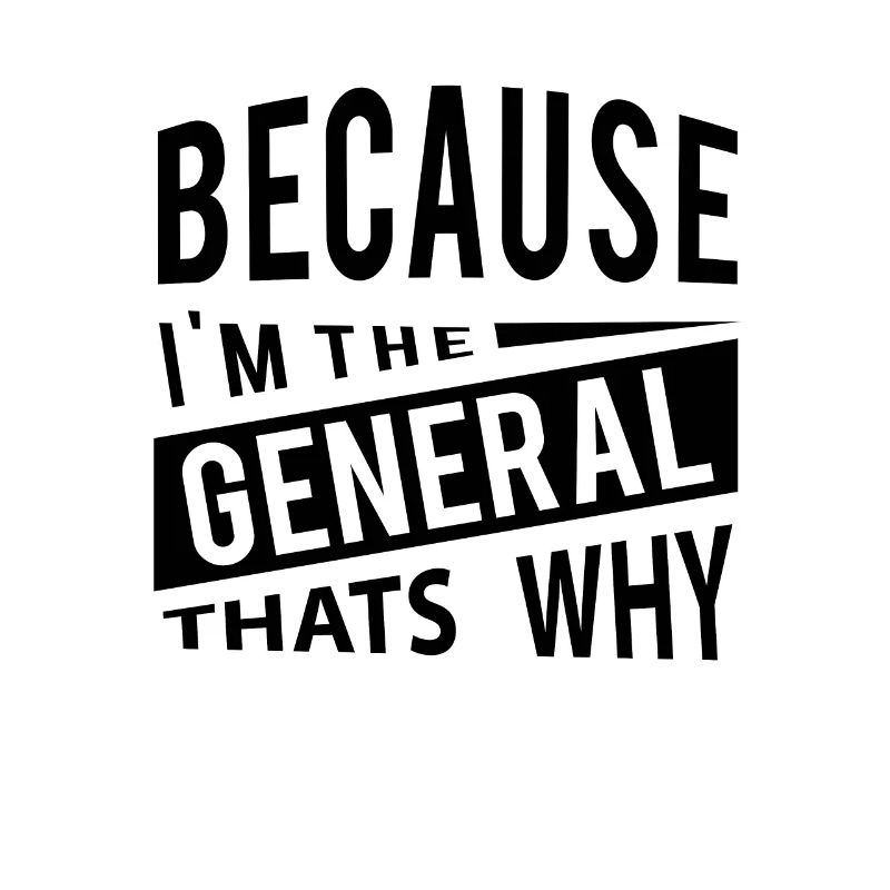 Weil ich der General GEN bin - Deshalb