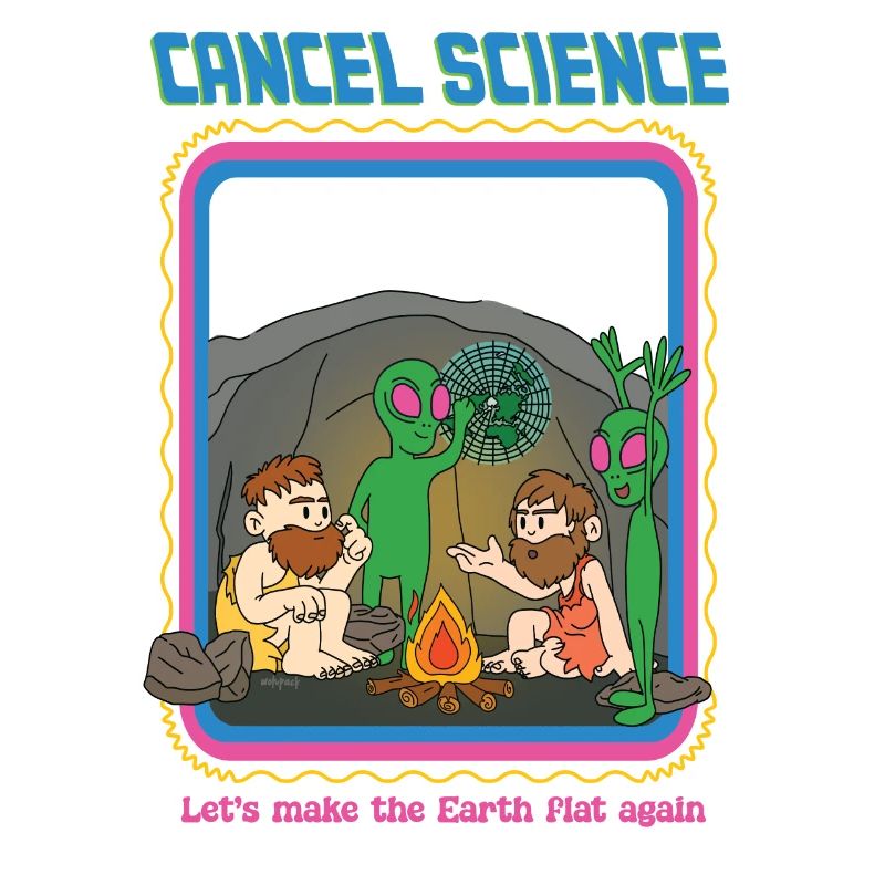 Cancel Science - Let's Make The Earth Flat Again
