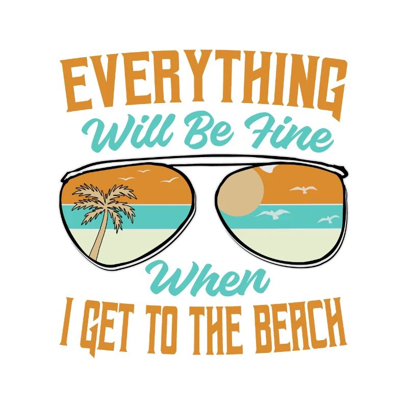 Everything Will Be Fine When I Get To The Beach -