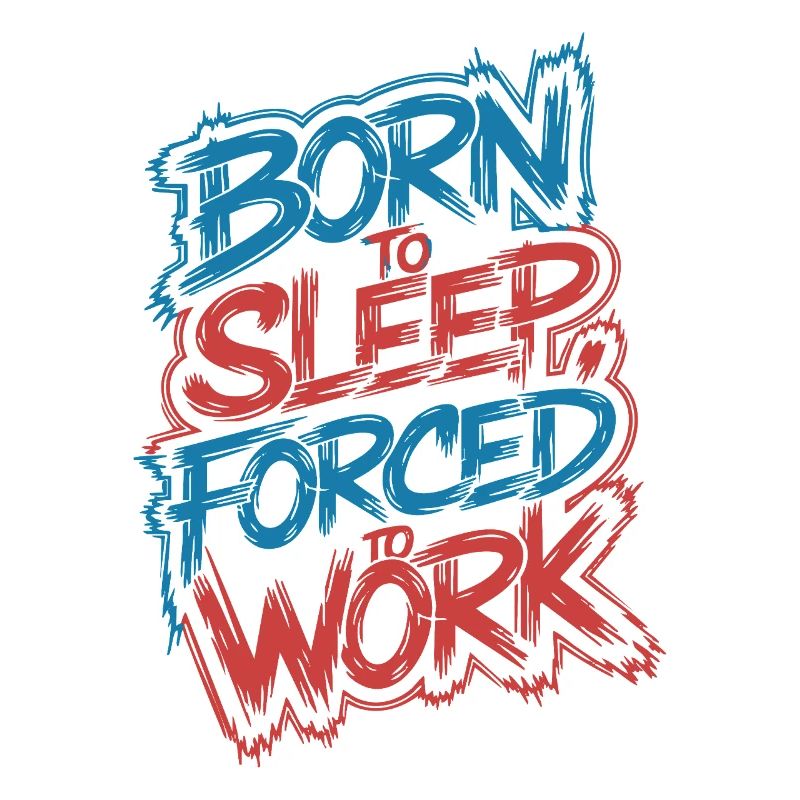 Né pour dormir, forcé de travailler