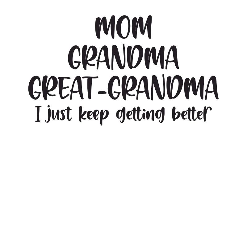 Maman Grandma Grand-mère Keep Getting Better