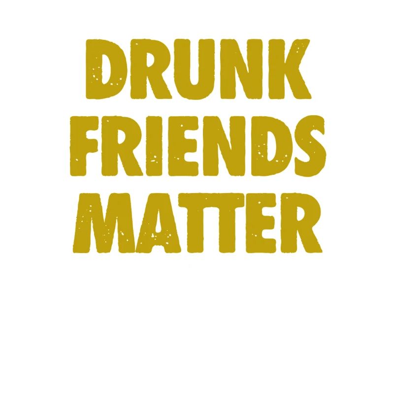 Funny Drunk Friends Matter Drinking
