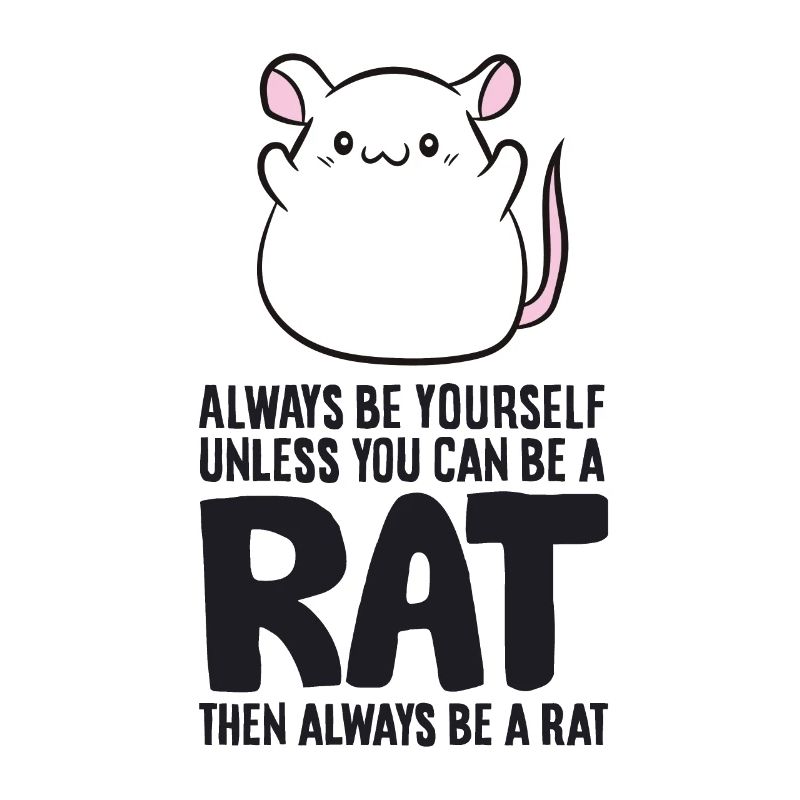 Always Be Yourself Unless You Can Be A Rat