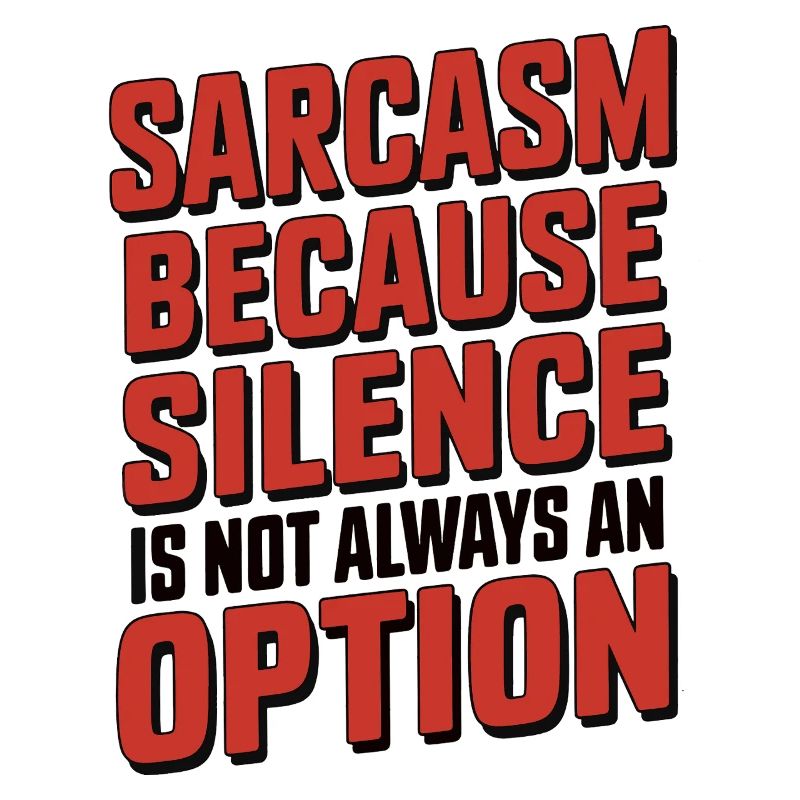 Sarcasm – Because Silence Is Not Always an Option