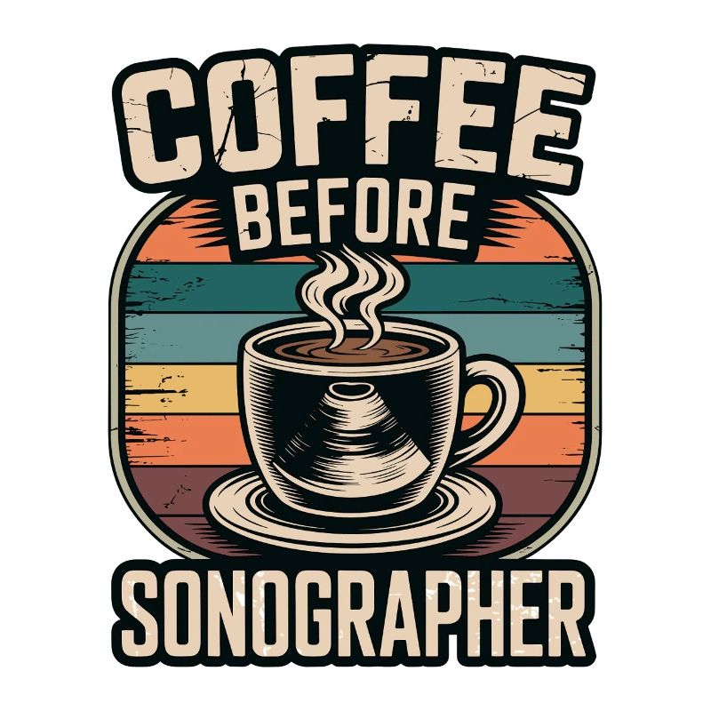 Sonographer Coffee Before Echo Tech Coffee Lover