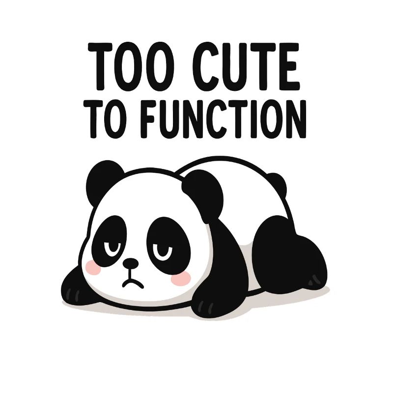 Too Cute To Function Panda