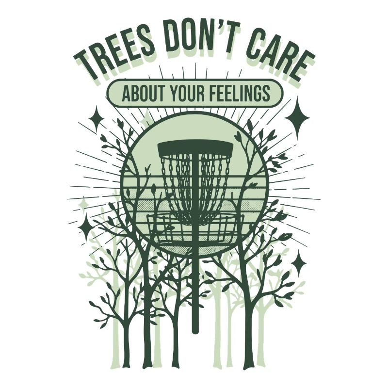 Trees Dont Care About Your Feelings Disc Golf