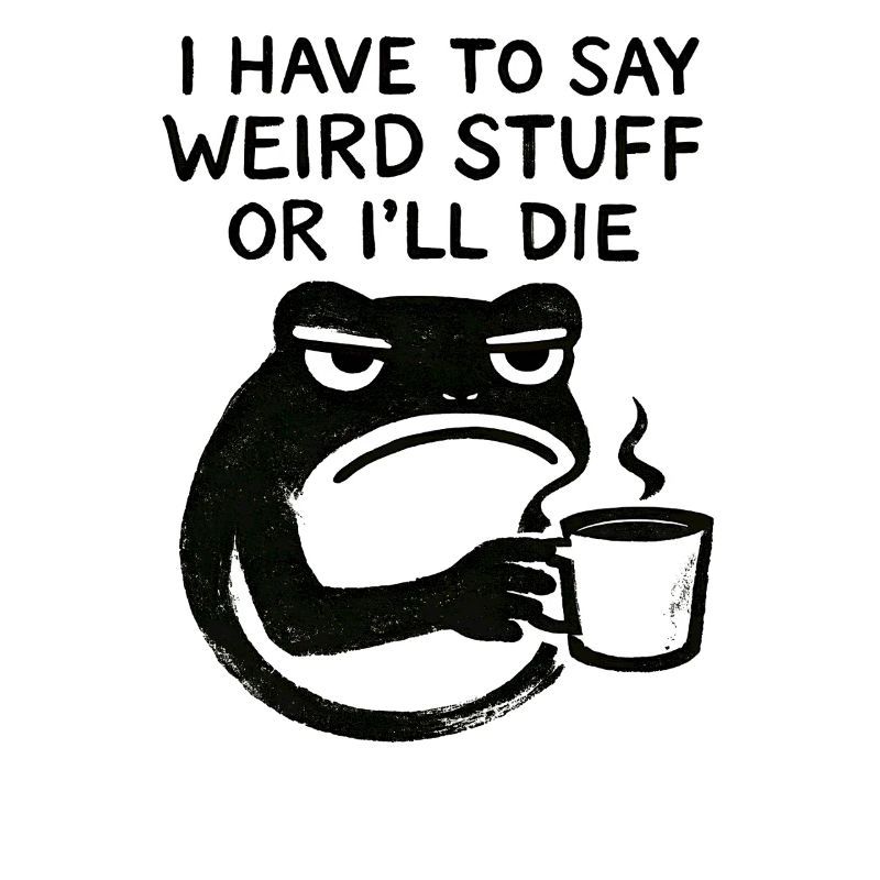 Frog Saying Meme Humor Funny Gift Idea