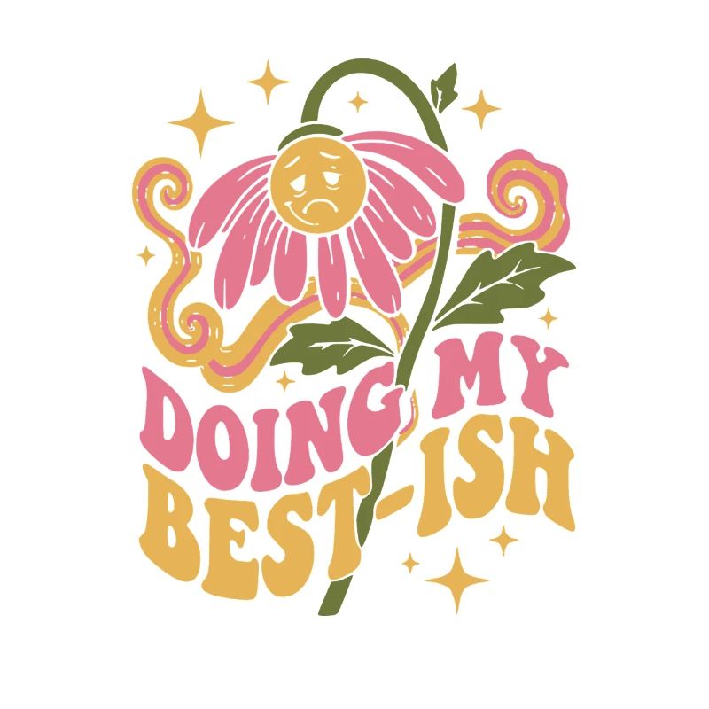 Doing My Best-Ish Flower