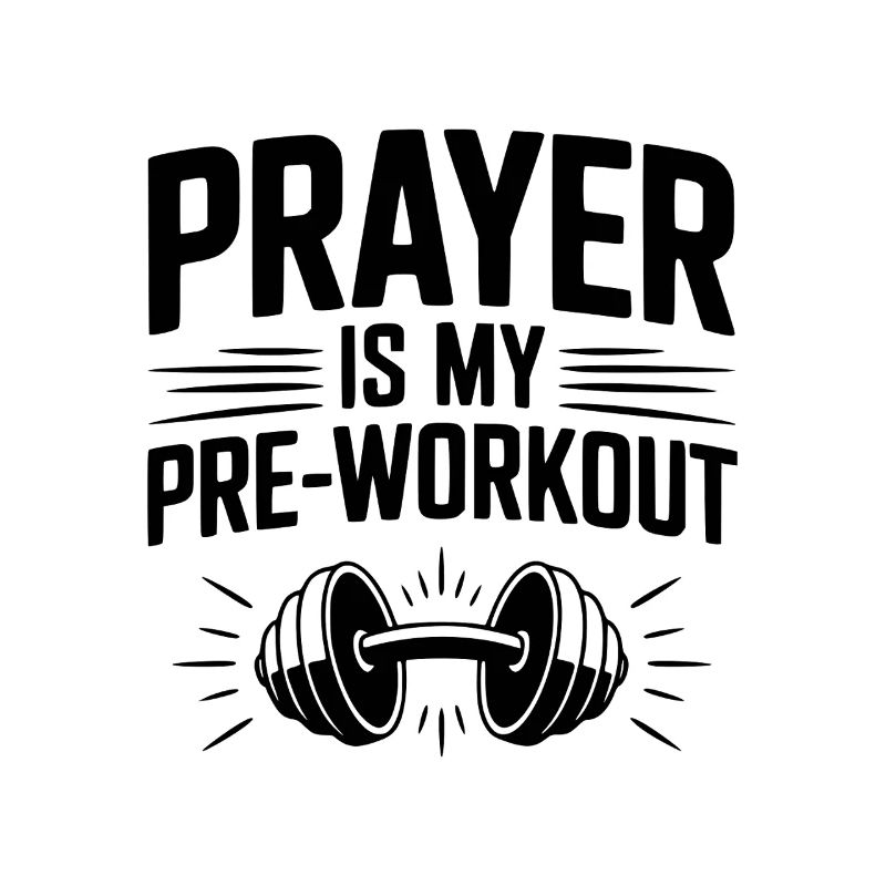 Prayer is my Pre-Workout