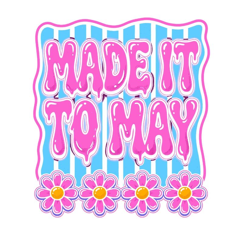 Made It To May